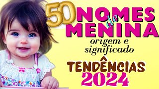 50 NOMES DE MENINA COM ORIGEM E SIGNIFICADO TENDÊNCIAS 2024 [upl. by Fitzgerald]