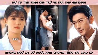 nữ tu tiên trở về trả thù gia đình nào ngờ lại cưới được chồng tổng tài đẹp trai giàu có [upl. by Jade]