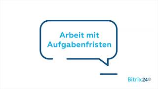 Arbeit mit Aufgabenfristen  Aufgaben  Bitrix24 Aufgaben und Projektmanagement [upl. by Araht707]