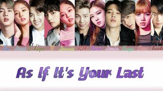 BLACKPINK BTS HOW WOULD BTS amp BLACKPINK SING  quotAS IF ITS YOUR LASTquot [upl. by Ymac]