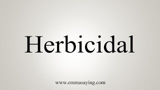 How To Say Herbicidal [upl. by Rourke]