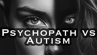 Psychopath or Autistic Whats the Difference [upl. by Yggam376]