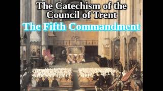 Roman Catechism 3044 The Fifth Commandment The Catechism of The Council of Trent [upl. by Brear877]