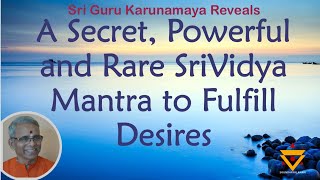 A Secret Powerful and Rare Srividya Mantra to fulfill desires revealed by Sri Guru Karunamaya [upl. by Riggins]