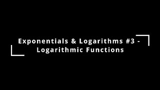 Exponentials amp Logarithms 3  Logarithmic Functions [upl. by Hanson431]