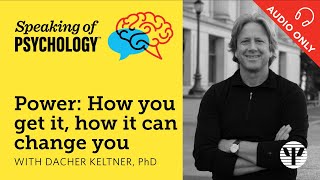 Speaking of Psychology What is power How can it change you With Dacher Keltner PhD [upl. by Goines]