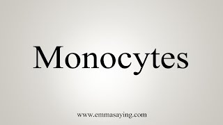 How To Say Monocytes [upl. by Marquardt]