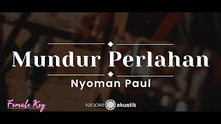 Mundur Perlahan – Nyoman Paul KARAOKE AKUSTIK FEMALE KEY [upl. by Akemej]