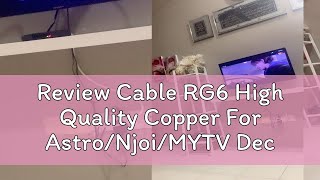 Review Cable RG6 High Quality Copper For AstroNjoiMYTV Decoder [upl. by Glennie]