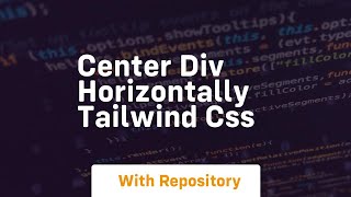 center div horizontally tailwind css [upl. by Brunelle103]