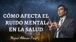 Cómo afecta el ruido mental en la salud Explicación y meditación  Mario Alonso Puig  NOVELIST [upl. by Ayidah]