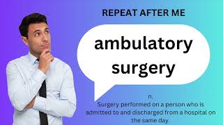 How to SAY and USE AMBULATORY SURGERY [upl. by Tuppeny]