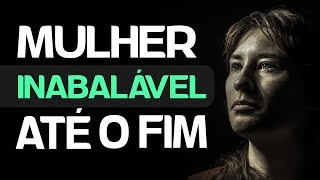 MULHER INABALÁVEL ATÉ O FIM Motivação Feminina [upl. by Winters575]