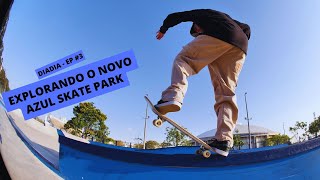 DIADIA  EP 3  Explorando o Novo Azul Skate Park [upl. by Wilbur]