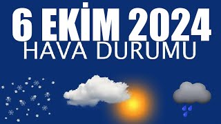 6 Ekim 2024 Hava Durumu Tüm İllerin Hava Durumu [upl. by Francoise64]