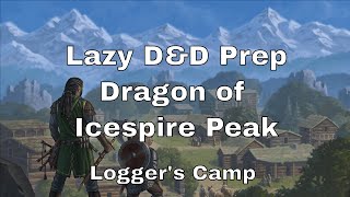 Lazy DampD Prep Dragon of Icespire Peak Loggers Camp [upl. by Gruber]