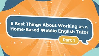 5 Best Things About Working as a HomeBased Weblio English Tutor  Part 1  Weblio TV [upl. by Hayouqes]