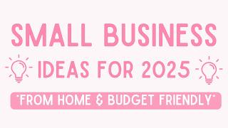 Best Business Ideas to Start in 2025  Best Small Business Ideas to Start From Home on a Budget [upl. by Irbua]