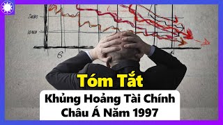 Tóm Tắt Khủng Hoảng Tài Chính Châu Á Năm 1997 [upl. by Anialram631]