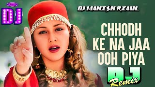 Chhod Ke Na Jaa O piya Dj Mix song  Chhod ke na Jao Piya Maine Tujhko Dil de Diya Dj remix Song [upl. by Salchunas]