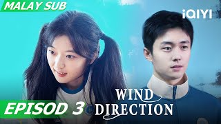 BM SUB Wind Direction 迎风的青春 EP3  Sun QianZhai Zilu  iQIYI Malaysia [upl. by Cohe63]