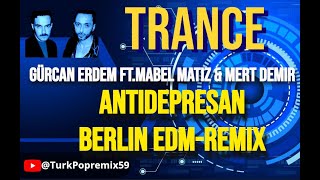 Gürcan Erdem FtMabel Matiz amp Mert Demir  Antidepresan Berlin EDM Remix [upl. by Eiramik904]