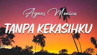 Tanpa Kekasihku  Agnes Monica  Lirik [upl. by Leciram573]