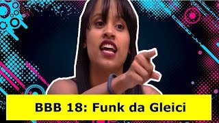 BBB 18 FUNK DA GLEICI  HIT DO MOMEMENTO NO BBB 18 [upl. by Neelav]