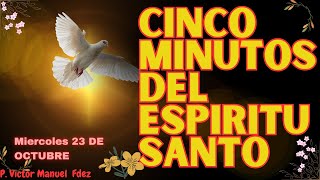 LOS CINCO MINUTOS DEL SPIRITU SANTO MIERCOLES 23 DE OCTUBRE 2024 [upl. by Audrye]