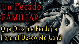 LA LUJURIA ATRACCIÓN Y EL DESEO ENVOLVIERON A MI FAMILIA EN UNA CADENA DE PECADOS CARNALES [upl. by Bobbette]