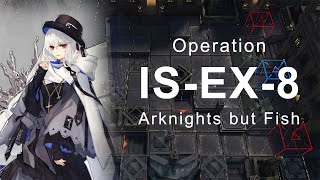 【Arknights】Il Siracusano  ISEX8 but Fish [upl. by Goldshlag302]