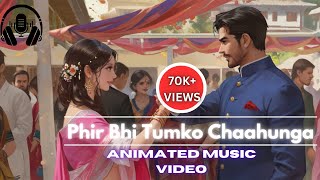 ANIMATED MUSIC VIDEO  Phir Bhi Tumko Chaahunga  SLOWED  REVERB  LOFI SONG  Arijit Singh [upl. by Oitaroh]