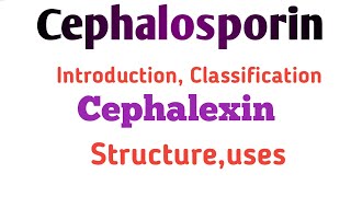 cephalosporin introduction classification cephalexin  cephaloridine structure properties uses [upl. by Rma214]