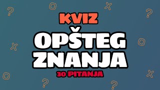 KVIZ OPŠTEG ZNANJA  30 PITANJA [upl. by Hills906]