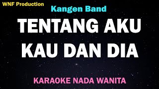 Tentang Aku Kau dan Dia  Karaoke Nada Wanita Kangen Band [upl. by Ahsiled347]