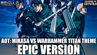 Attack on Titan S4 OST Mikasa Vs Warhammer Titan Theme Aotf  s1  EPIC VERSION [upl. by Sanjay]