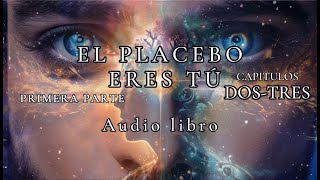 El placebo eres tú Primera parte Capítulos 2 y 3 Audio Libro Completo Español [upl. by Eldon]