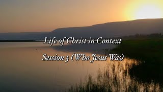 Life of Christ in Context Session 3 Who Jesus Was [upl. by Nyliac]