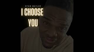 I CHOOSE YOU BY STAN BUTLER [upl. by Odiug]