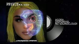 Pabllo Vittar  Problema Seu Junior Senna amp Yan Bruno Remix [upl. by Halden]