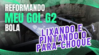 Lixando e pintando o párachoque  Reformando Meu GOL G2 Bola [upl. by Ahouh]