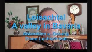 quotLoisachtalquot A valley in Bavaria  Gesang mit AkkordeonMusik  Vocal and accordion music [upl. by Suckram]