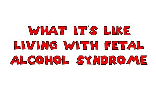 What its Like Living with Fetal Alcohol Syndrome Disorder [upl. by Ardrey]