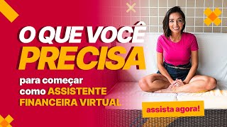 O que você PRECISA para começar como ASSISTENTE FINANCEIRA VIRTUAL [upl. by Esilrac962]