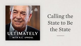 Calling the State to Be the State Ultimately with RC Sproul [upl. by Eannaj]