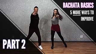 Bachata Basics Part 2  5 More Ways to Improve Instantly in 2018  How 2 Dance [upl. by Rediah]