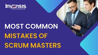 Most Common Mistakes of Scrum Masters  Scrum Master Mistakes  Scrum Training  Invensis Learning [upl. by Thurnau]