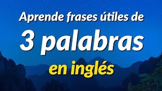 Aprende frases útiles de 3 palabras en inglés  ESLEFL [upl. by Ydnamron]