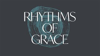 Rhythms of Grace  Week 1  Rhythms [upl. by Rothenberg]