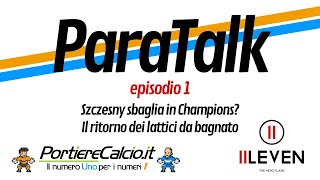 ParaTalk  Ep 1 Szczesny le uscite sugli avversari e il ritorno dei lattici da bagnato [upl. by Dustie]